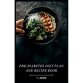 Pre-Diabetes Diet Plan and Recipe Book