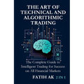 The Art of Technical and Algorithmic Trading: The Complete Guide to Intelligent Trading for Success on All Financial Markets