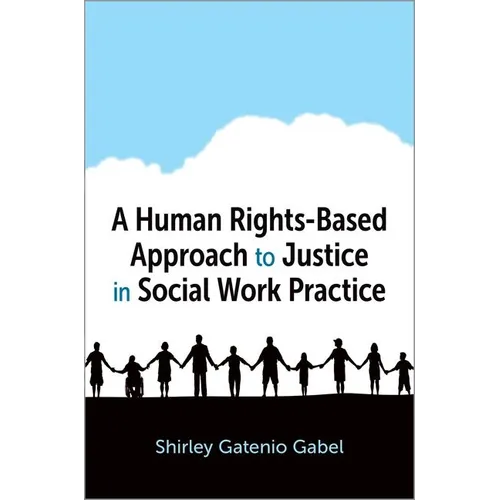 A Human Rights-Based Approach to Justice in Social Work Practice