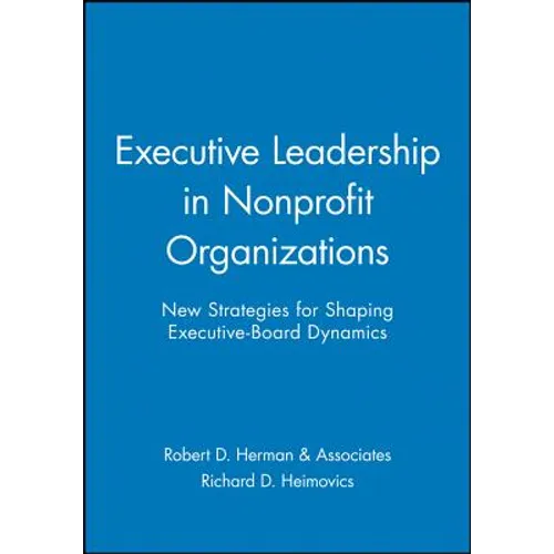 Executive Leadership in Nonprofit Organizations: New Strategies for Shaping Executive-Board Dynamics