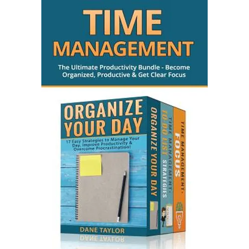 Time Management: The Ultimate Productivity Bundle - Become Organized, Productive & Get Clear Focus