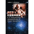 Red Cosmos: K. E. Tsiolkovskii, Grandfather of Soviet Rocketry