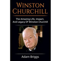 Winston Churchill: The amazing life, impact, and legacy of Winston Churchill!