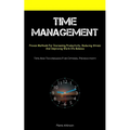 Time Management: Proven Methods For Increasing Productivity, Reducing Stress, And Improving Work-life Balance (Tips And Techniques For Optimal Product