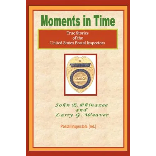 Moments in Time: (True Stories of the United States Postal Inspectors)