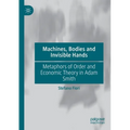 Machines, Bodies and Invisible Hands: Metaphors of Order and Economic Theory in Adam Smith