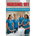Nursing 101: A Comprehensive Guide to Help You Excel in Your Nursing Career