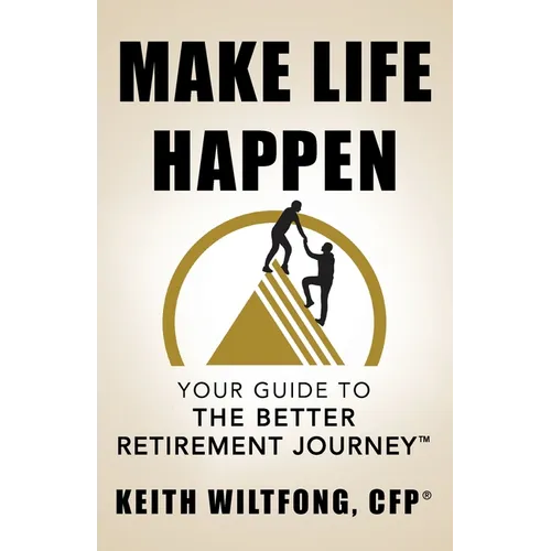 Make Life Happen: Your Guide to The Better Retirement Journey