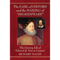 The Earl of Oxford and the Making of "Shakespeare": The Literary Life of Edward de Vere in Context