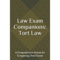 Law Exam Companions: Tort Law: A Comprehensive System for Conquering Torts Exams