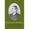 Judge Legett of Abilene: A Texas Frontier Profile