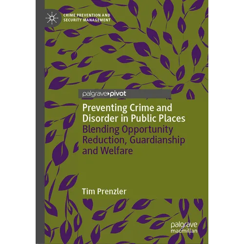 Preventing Crime and Disorder in Public Places: Blending Opportunity Reduction, Guardianship and Welfare