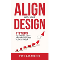 Align with Your Design: 7 Steps to Find Clarity and Transform Your Career