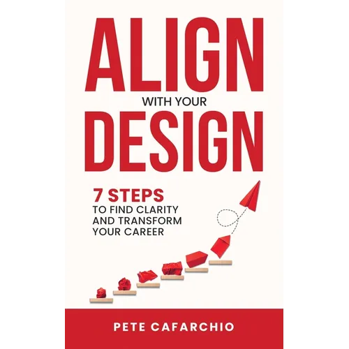 Align with Your Design: 7 Steps to Find Clarity and Transform Your Career