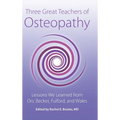 Three Great Teachers of Osteopathy: Lessons We Learned from Drs. Becker, Fulford, and Wales