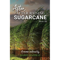 After, After Raising Sugar Cane: Book III