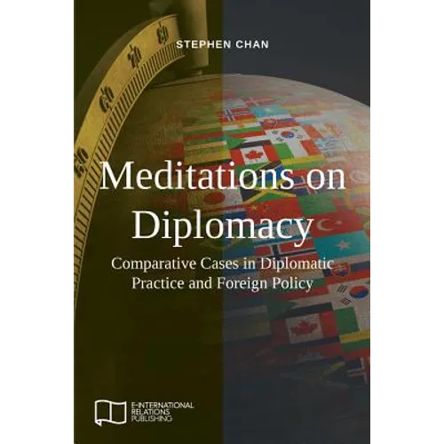 Meditations on Diplomacy: Comparative Cases in Diplomatic Practice and Foreign Policy