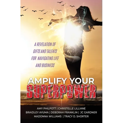 Amplify Your Superpower: A Revelation of Gifts Talents for Navigating Life and Business
