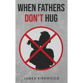 When Fathers Don't Hug