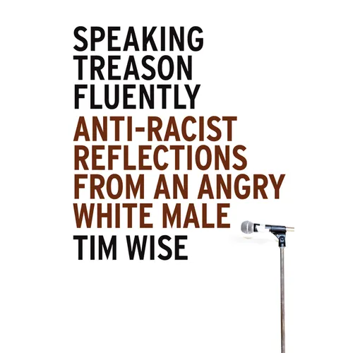 Speaking Treason Fluently: Anti-Racist Reflections From an Angry White Male