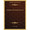 Antiquity of the Holy Royal Arch