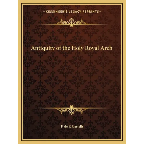 Antiquity of the Holy Royal Arch