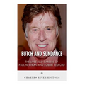 Butch and Sundance: The Lives and Careers of Paul Newman and Robert Redford