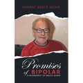 Promises of Bipolar: A Biography of Bruce Monk