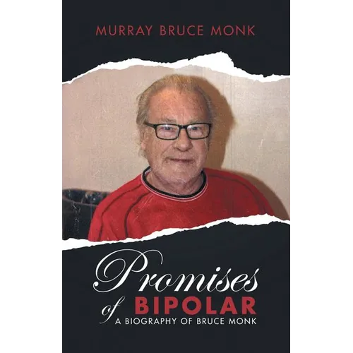 Promises of Bipolar: A Biography of Bruce Monk