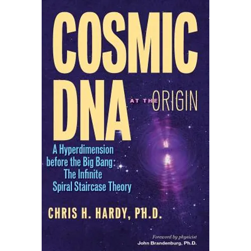 Cosmic DNA at the Origin: A Hyperdimension before the Big Bang. The Infinite Spiral Staircase Theory