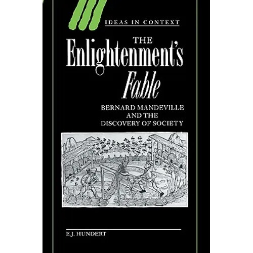 The Enlightenment's Fable: Bernard Mandeville and the Discovery of Society