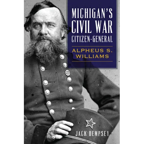 Michigan's Civil War Citizen-General: Alpheus S. Williams