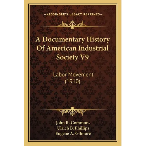 A Documentary History Of American Industrial Society V9: Labor Movement (1910)