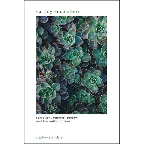 Earthly Encounters: Sensation, Feminist Theory, and the Anthropocene