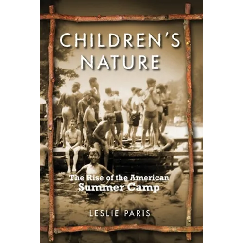 Children's Nature: The Rise of the American Summer Camp