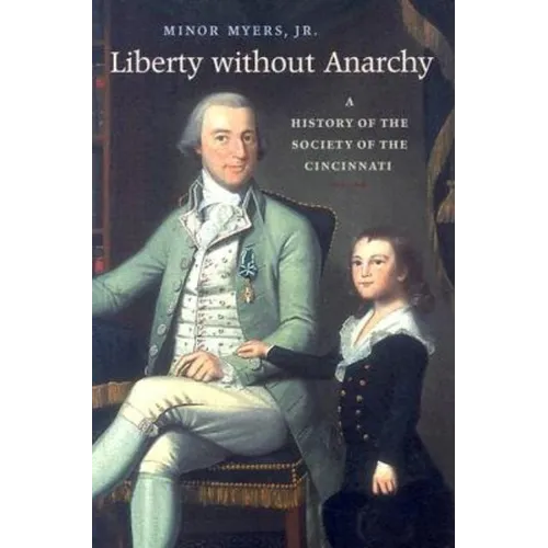 Liberty Without Anarchy: A History of the Society of the Cincinnati