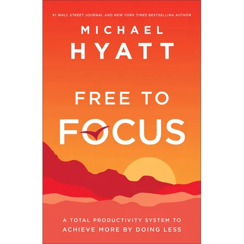 Free to Focus: A Total Productivity System to Achieve More by Doing Less