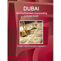 Dubai: Starting Business, Incorporating in Dubai Guide - Strategic, Practical Information, Regulations