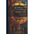 A Practical Course in Horology