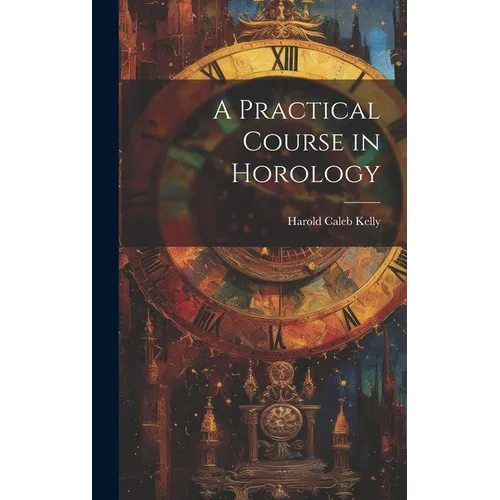 A Practical Course in Horology