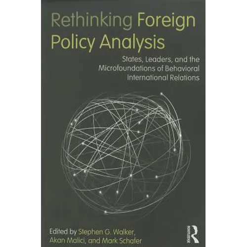 Rethinking Foreign Policy Analysis: States, Leaders, and the Microfoundations of Behavioral International Relations