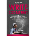 How to Write Content: 7 Easy Steps to Master Content Writing, Article Writing, Web Content Marketing & Blog Writing