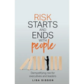 Risk Starts and Ends with People: Demystifying Risk for Executives and Leaders