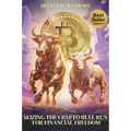 Seizing the Crypto Bull Run for Financial Freedom: Get in Before the Crowd, Get out Before the Crash!