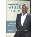 Succeeding While Black: A Blueprint for Success