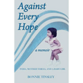Against Every Hope: India, Mother Teresa, and a Baby Girl