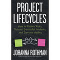 Project Lifecycles: How to Reduce Risks, Release Successful Products, and Increase Agility