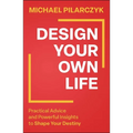 Design Your Own Life: Practical Advice and Powerful Insights to Shape Your Destiny