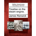 Treatise on the Steam Engine.