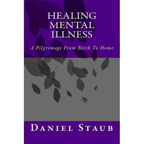 Healing Mental Illness: A Pilgrimage From Birth To Home